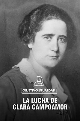 Objetivo igualdad - La lucha de Clara Campoamor: 90 años del voto femenino en España