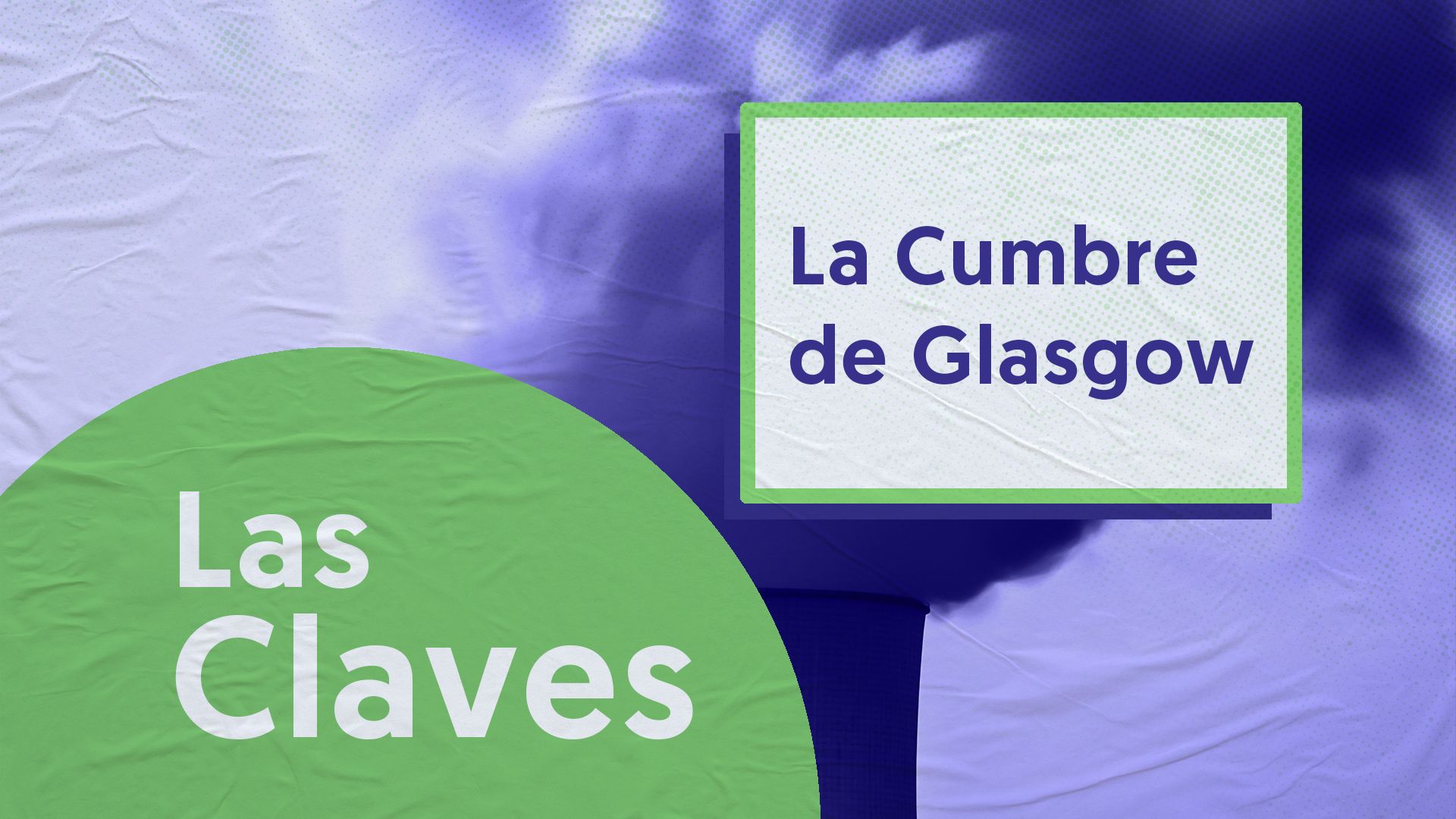 Cumbre De Glasgow: última Llamada Contra El Cambio Climático