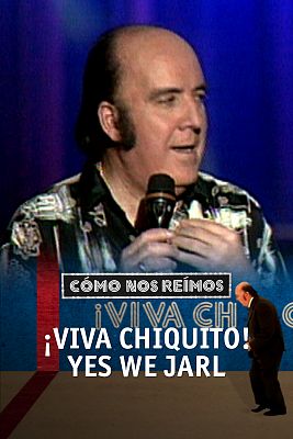 ¡Viva Chiquito! Yes we jarl