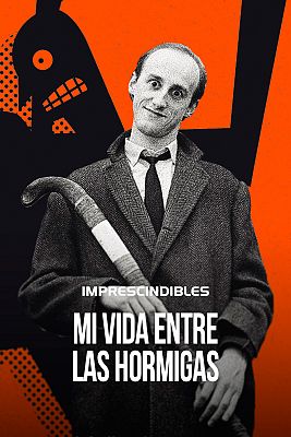 Imprescindibles - Mi vida entre las Hormigas