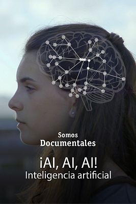 Somos Documentales - ¡AI, AI, AI! Inteligencia artificial