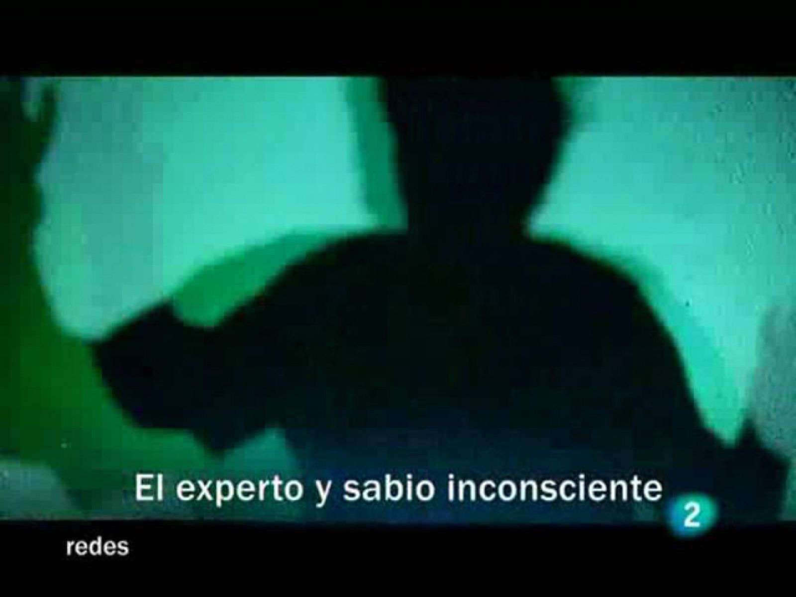 Redes (15/11/09) : El experto y sabio inconsciente.