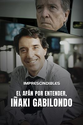 Imprescindibles - El afán por entender, Iñaki Gabilondo