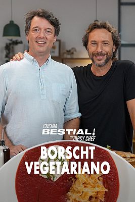 Bestial - Desde Rusia con amor: Gipsy Chef nos enseña a hacer borscht