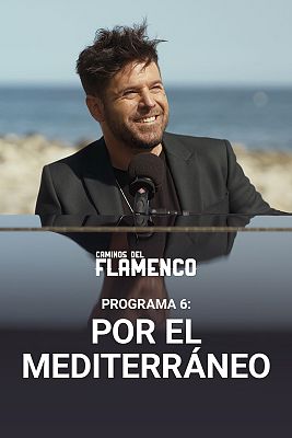 Caminos del Flamenco - Por el Mediterráneo