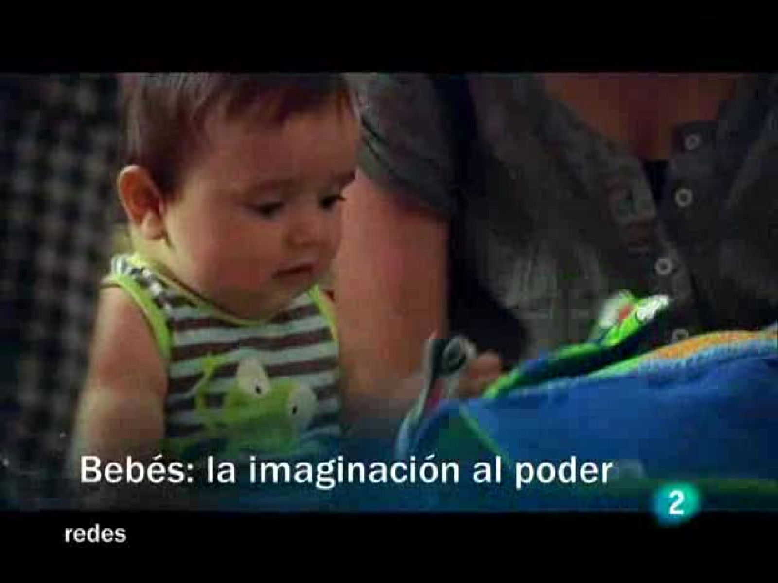 Redes (29/11/09) : Bebés, la imaginación al poder