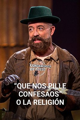 El condensador de fluzo - "Que nos pille confesaos" o la religión