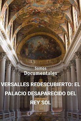 Versalles redescubierto: el palacio desaparecido del Rey Sol