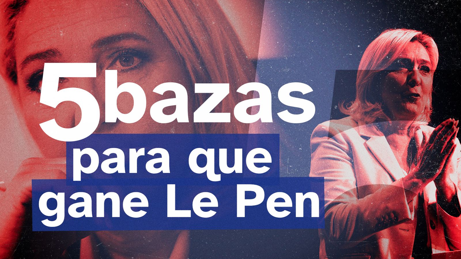 Las cinco bazas de Le Pen para ganar las elecciones en Francia