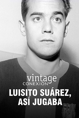 Conexión vintage - Luisito Suárez, así jugaba