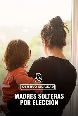 Objetivo igualdad - Programa 50: Madres solteras por elección