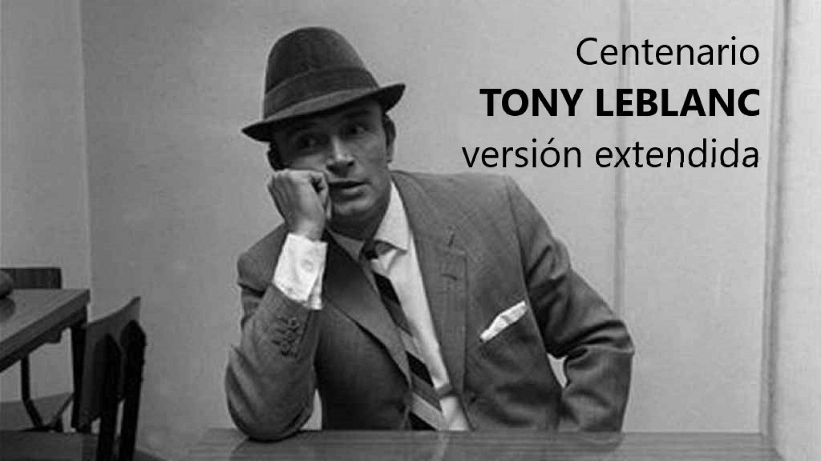 Días de cine: Días de Cine: Centenario Tony Leblanc (versión extendida) | RTVE Play