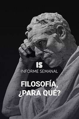 Informe Semanal - Filosofía, ¿para qué?