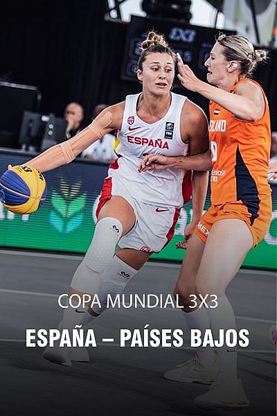 Baloncesto 3x3 - Copa del Mundo Femenina: España - Países Bajos (F)