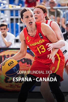 Baloncesto 3x3 - Copa del Mundo Femenina: España - Canadá (F)