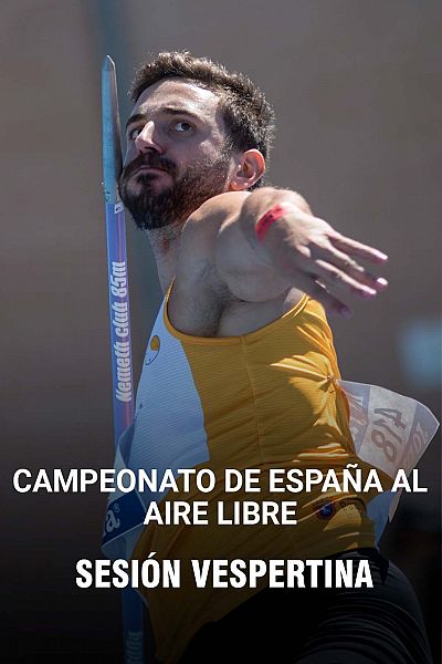 Campeonato de España al aire libre. Sesión vespertina