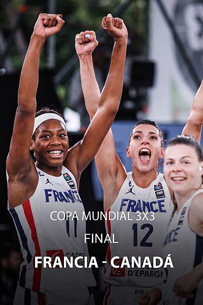 Baloncesto 3x3 - Copa del Mundo Femenina. Final: Francia - Canadá