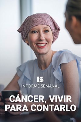 Informe Semanal - Cáncer, vivir para contarlo