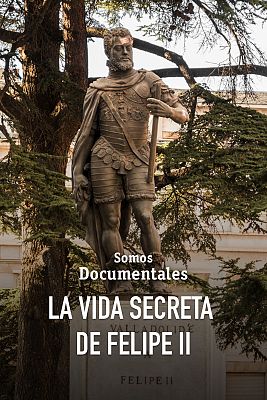 Somos Documentales - La vida secreta de Felipe II