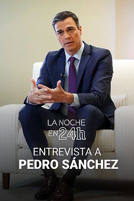 Entrevista Pedro Sánchez en La Noche en 24 Horas