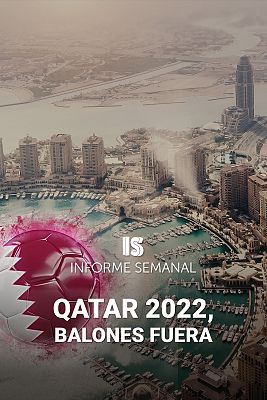 Informe Semanal - Qatar 2022, balones fuera