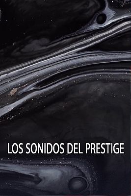 20 aniversario del 'Prestige': Los sonidos de una catástrofe medioambiental