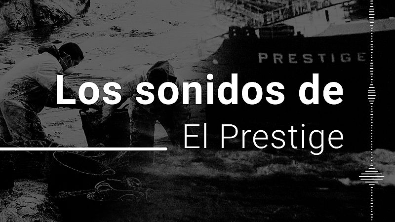 20 aniversario del 'Prestige': Los sonidos de una catástrofe medioambiental