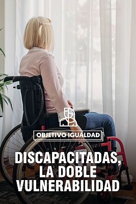 Mujeres discapacitadas y violencia machista: la doble discriminación