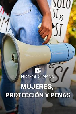 Informe Semanal - Mujeres, protección y penas