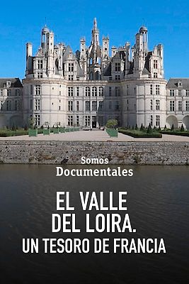 El Valle del Loira. Un tesoro de Francia