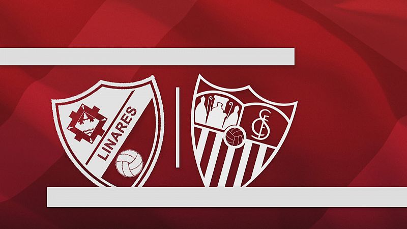 Copa del Rey, hoy Linares-Sevilla - Ver ahora