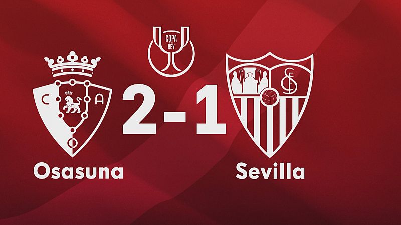 Copa del Rey, Osasuna 2 - Sevilla 1 - Ver ahora