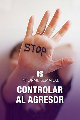 Informe Semanal - Controlar al agresor