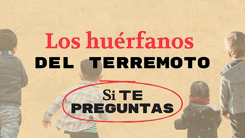 ¿Qué va a pasar con los niños que se han quedado huérfanos en Turquía y Siria?