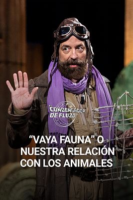 El condensador de fluzo - "Vaya fauna" o nuestra relación con los animales