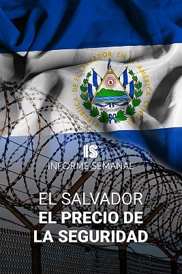 Informe Semanal - El Salvador: el precio de la seguridad