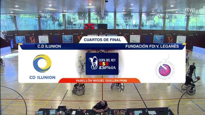 Baloncesto en silla de ruedas - Baloncesto en silla de ruedas - Copa del Rey. Cuartos de final. CD Ilunion - FDI Villa de Leganés
