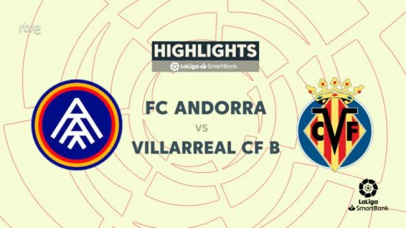 Andorra - Villarreal B: resumen del partido de la 42ª jornada de Liga | Segunda -- ver ahora