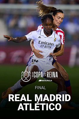 Copa de la Reina. Final: Atlético de Madrid - Real Madrid