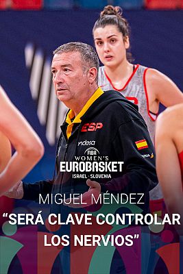 Baloncesto en RTVE - Miguel Méndez: "Ante Letonia será clave controlar los nervios y la ansiedad"