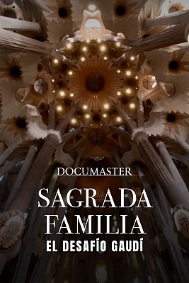 Sagrada Familia, el desafío Gaudí