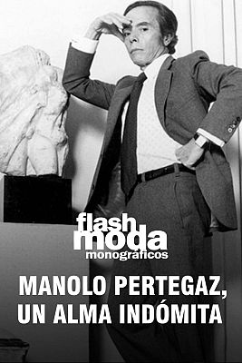 Flash Moda Monográficos - Manolo Pertegaz, un alma indómita