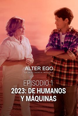 Alter Ego. La inteligencia invisible - 2023: De humanos y máquinas