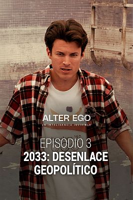 Alter Ego. La inteligencia invisible - 2033: Desenlace geopolítico