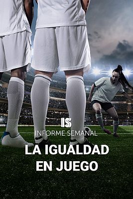 Informe Semanal - La igualdad está en juego