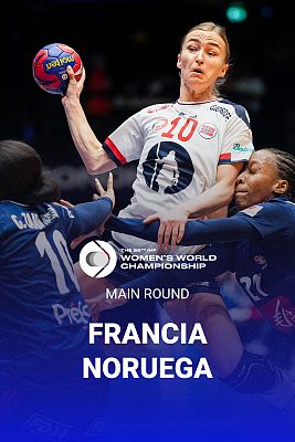 Mundiales de Balonmano - Campeonato Mundo Femenino.Main Round: Francia - Noruega