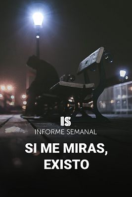 Informe Semanal - Si me miras, existo