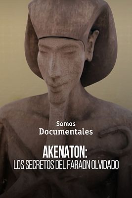 Somos Documentales - Akenaton: los secretos del faraón olvidado
