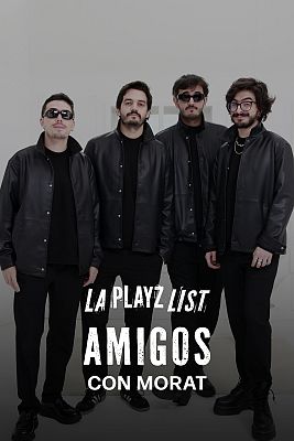 La Playz List de La Pija y la Quinqui - Tipos de amigos con Morat