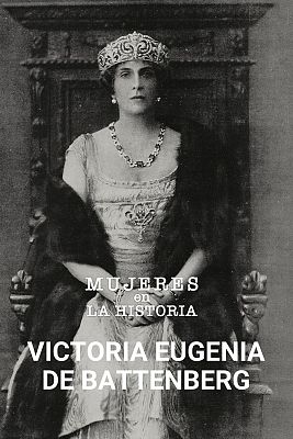 Mujeres en la historia - Victoria Eugenia de Battemberg